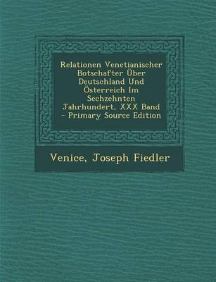 Book cover for Relationen Venetianischer Botschafter Uber Deutschland Und Osterreich Im Sechzehnten Jahrhundert, XXX Band