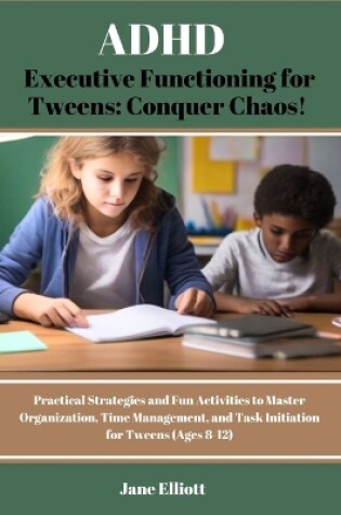 Cover of ADHD Executive Functioning for Tweens