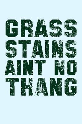 Book cover for Grass Stains Aint No Thang