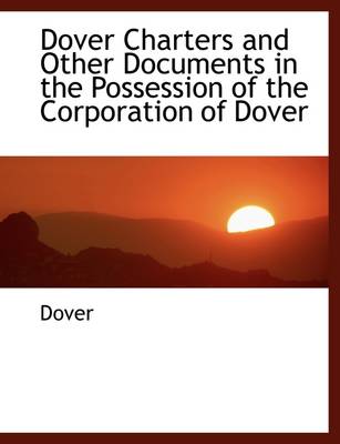 Book cover for Dover Charters and Other Documents in the Possession of the Corporation of Dover