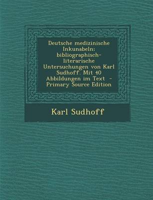 Book cover for Deutsche Medizinische Inkunabeln; Bibliographisch-Literarische Untersuchungen Von Karl Sudhoff. Mit 40 Abbildungen Im Text