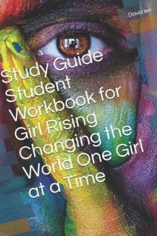 Cover of Study Guide Student Workbook for Girl Rising Changing the World One Girl at a Time