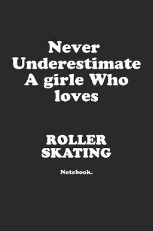 Cover of Never Underestimate A Girl Who Loves Roller Skating.