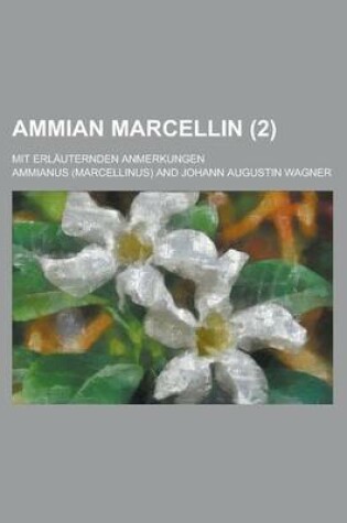 Cover of Ammian Marcellin; Mit Erlauternden Anmerkungen (2 )