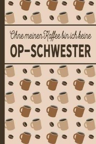 Cover of Ohne meinen Kaffee bin ich keine OP-Schwester