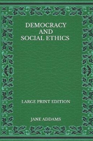 Cover of Democracy and Social Ethics - Large Print Edition