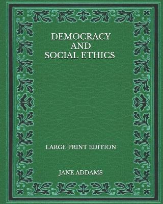 Book cover for Democracy and Social Ethics - Large Print Edition
