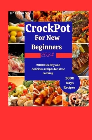 Cover of Crock Pot Cookbook for New Beginners 2024