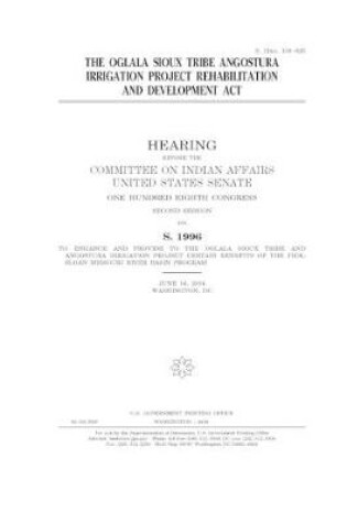 Cover of The Oglala Sioux Tribe Angostura Irrigation Project Rehabilitation and Development Act