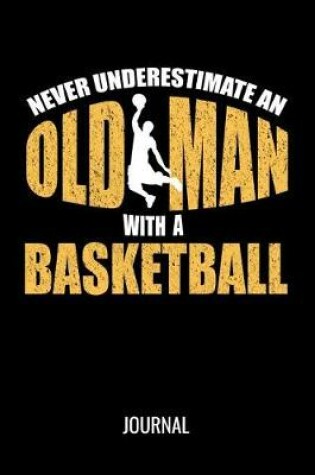 Cover of Never Underestimate An Old Man With A Basketball Journal
