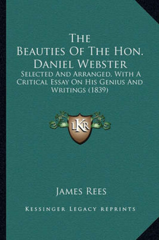 Cover of The Beauties of the Hon. Daniel Webster the Beauties of the Hon. Daniel Webster