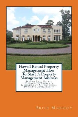 Cover of Hawaii Rental Property Management How To Start A Property Management Business