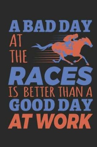 Cover of A Bad Day at the Races Is Better Than a Good Day at Work