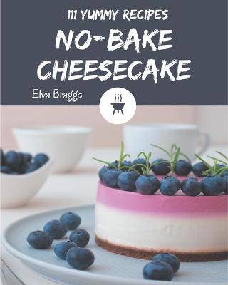 Book cover for 111 Yummy No-Bake Cheesecake Recipes