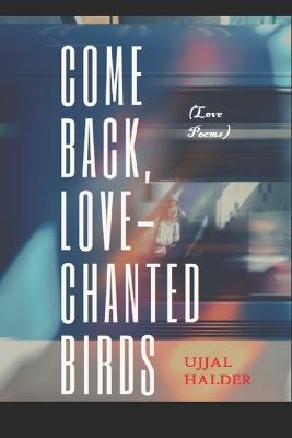 Book cover for Come back, Love-chanted birds