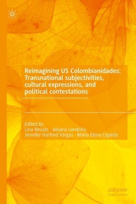 Cover of Reimagining US Colombianidades: Transnational subjectivities, cultural expressions, and political contestations