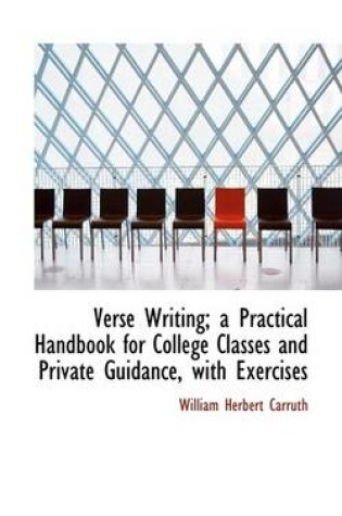 Cover of Verse Writing; A Practical Handbook for College Classes and Private Guidance, with Exercises