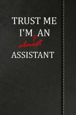 Cover of Trust Me I'm Almost an Assistant