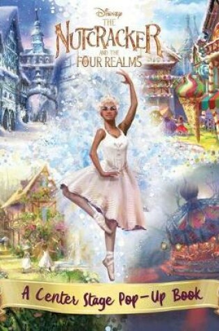 Cover of Disney the Nutcracker and the Four Realms: A Center Stage Pop-Up Book