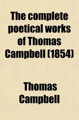 Book cover for The Complete Poetical Works of Thomas Campbell; With an Original Biography, and Notes
