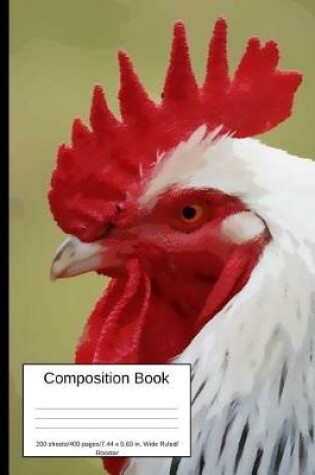 Cover of Composition Book 200 Sheets/400 Pages/7.44 X 9.69 In. Wide Ruled/ Rooster
