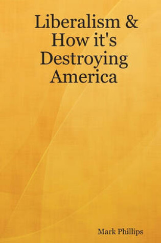 Cover of Liberalism & How It's Destroying America