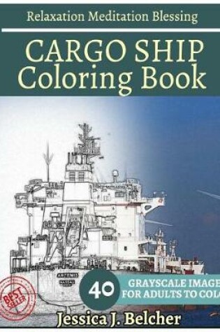 Cover of Cargo Ship Coloring Book for Adults Relaxation Meditation Blessing