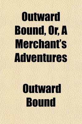 Book cover for Outward Bound, Or, a Merchant's Adventures (Volume 3)