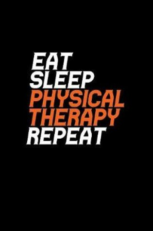 Cover of Eat Sleep Physical Therapy Repeat
