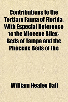 Book cover for Contributions to the Tertiary Fauna of Florida, with Especial Reference to the Miocene Silex-Beds of Tampa and the Pliocene Beds of the