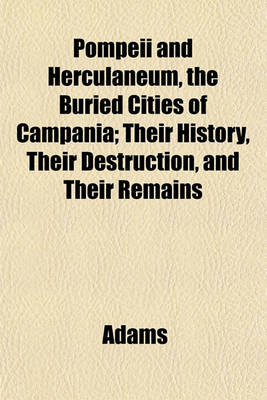 Book cover for Pompeii and Herculaneum, the Buried Cities of Campania; Their History, Their Destruction, and Their Remains