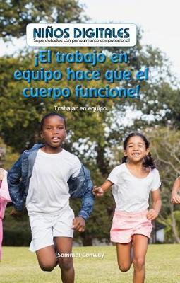 Cover of ¡El Trabajo En Equipo Hace Que El Cuerpo Funcione!: Trabajar En Equipo (Teamwork Makes the Body Work!: Working as a Team)