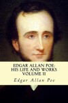 Book cover for Edgar Allan Poe, His Life and Works