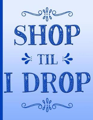 Book cover for Shopping Notebook Shop Til I Drop List of Gift Purchases