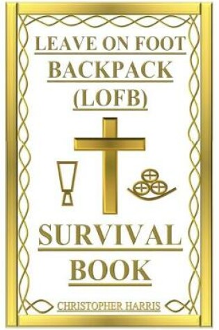 Cover of LEAVE ON FOOT BACKPACK (LOFB) Survival Book