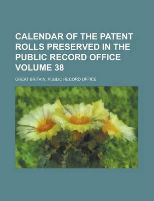 Book cover for Calendar of the Patent Rolls Preserved in the Public Record Office Volume 38