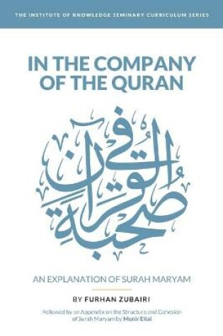 Cover of In the Company of the Quran - an Explanation of Sūrah Maryam