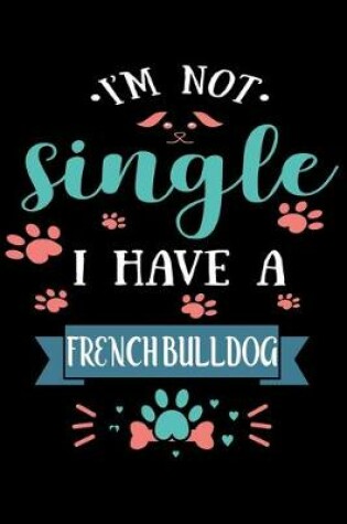 Cover of I'm Not single I Have A French Bulldog