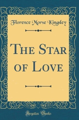 Cover of The Star of Love (Classic Reprint)