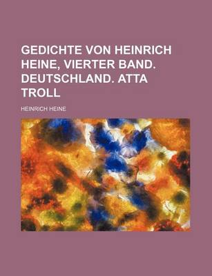 Book cover for Gedichte Von Heinrich Heine, Vierter Band. Deutschland. Atta Troll