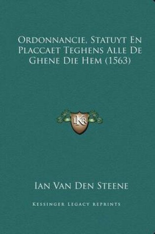 Cover of Ordonnancie, Statuyt En Placcaet Teghens Alle De Ghene Die Hem (1563)