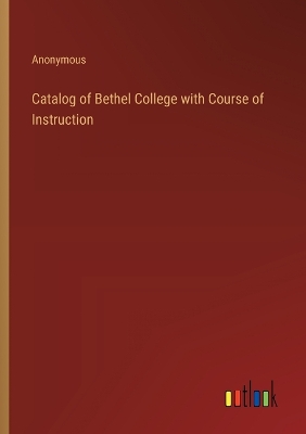 Book cover for Catalog of Bethel College with Course of Instruction