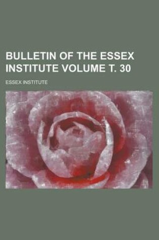 Cover of Bulletin of the Essex Institute Volume . 30