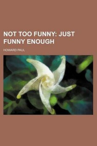 Cover of Not Too Funny; Just Funny Enough