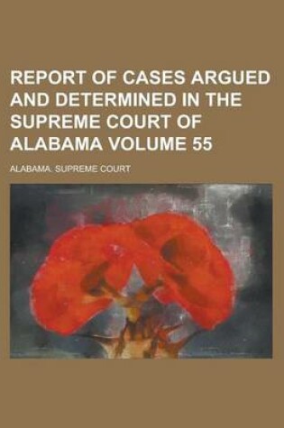 Cover of Report of Cases Argued and Determined in the Supreme Court of Alabama Volume 55