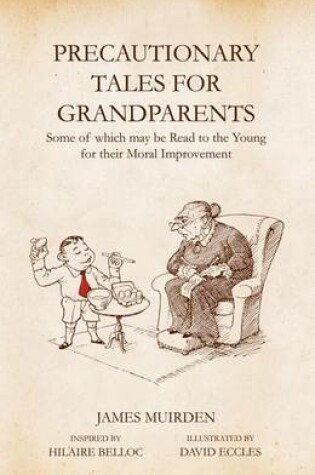 Cover of Precautionary Tales for Grandparents: Some of Which May Be Read to the Young for Their Moral Improvement