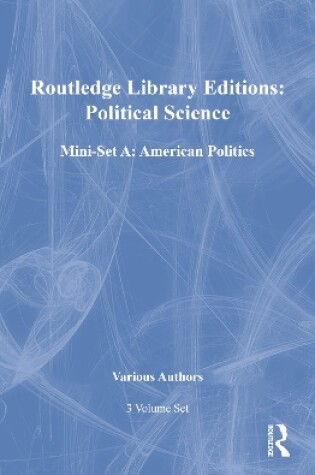 Cover of RLE Political Science Mini-Set A: American Politics: 3-Volume Set