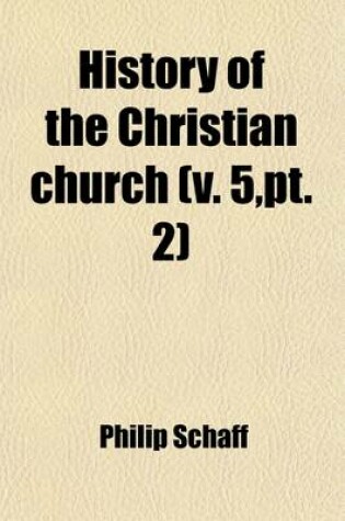 Cover of History of the Christian Church (Volume 5, PT. 2)