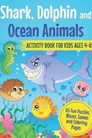 Cover of Shark, Dolphin and Ocean Animals Activity Book for Kids Ages 4-8
