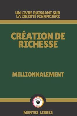 Book cover for Creation de Richesse - Millionnalement